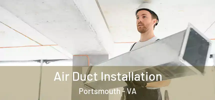 Air Duct Installation Portsmouth - VA