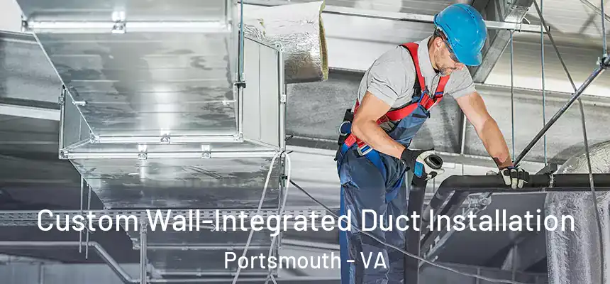  Custom Wall-Integrated Duct Installation Portsmouth - VA