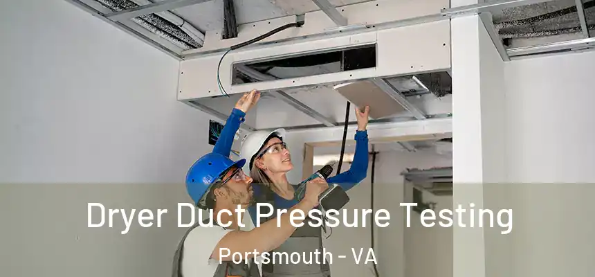 Dryer Duct Pressure Testing Portsmouth - VA