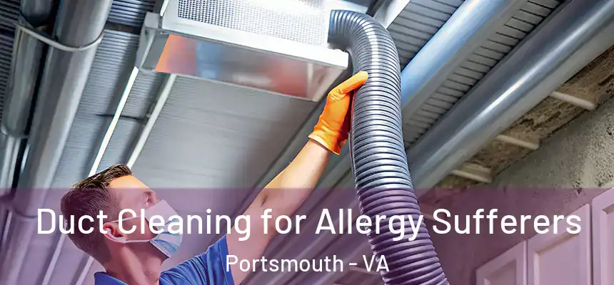  Duct Cleaning for Allergy Sufferers Portsmouth - VA