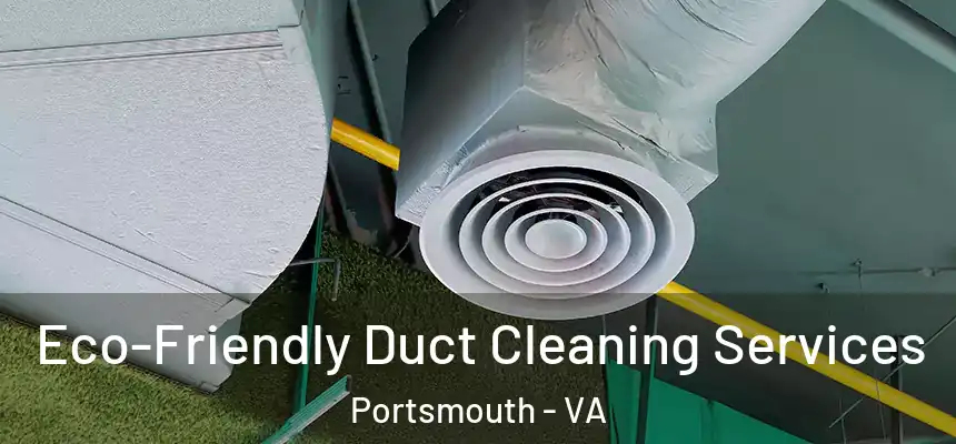 Eco-Friendly Duct Cleaning Services Portsmouth - VA