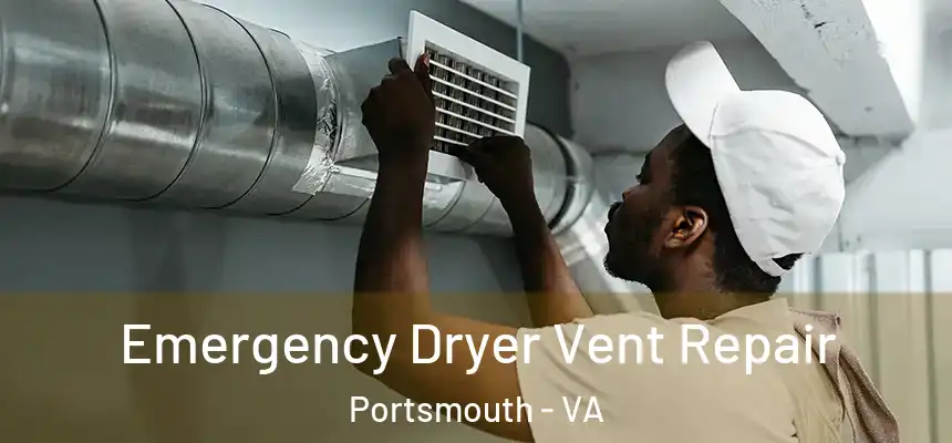Emergency Dryer Vent Repair Portsmouth - VA