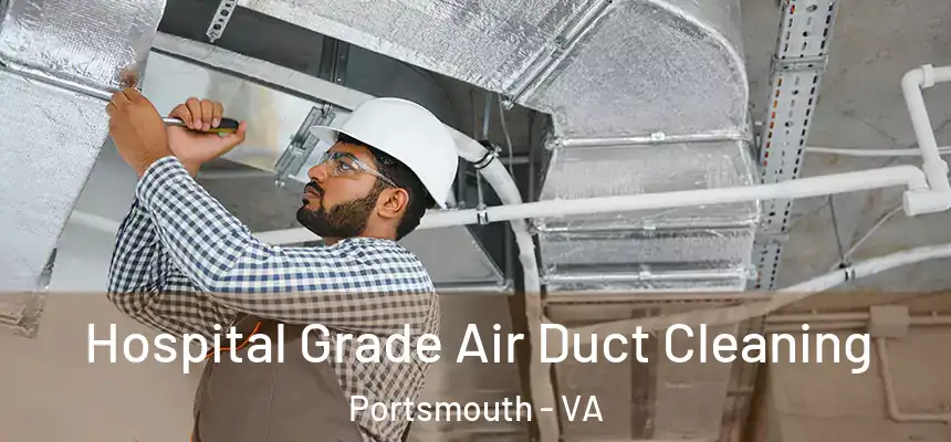 Hospital Grade Air Duct Cleaning Portsmouth - VA