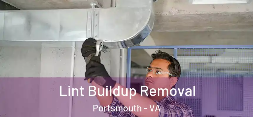 Lint Buildup Removal Portsmouth - VA