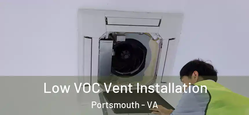  Low VOC Vent Installation Portsmouth - VA