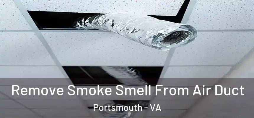 Remove Smoke Smell From Air Duct Portsmouth - VA