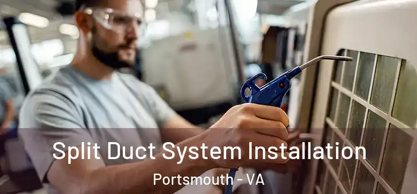 Split Duct System Installation Portsmouth - VA