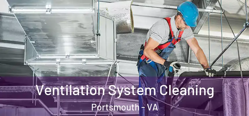 Ventilation System Cleaning Portsmouth - VA