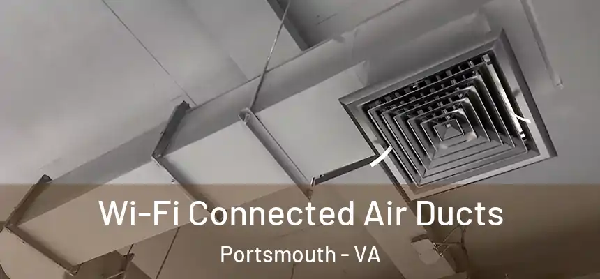  Wi-Fi Connected Air Ducts Portsmouth - VA
